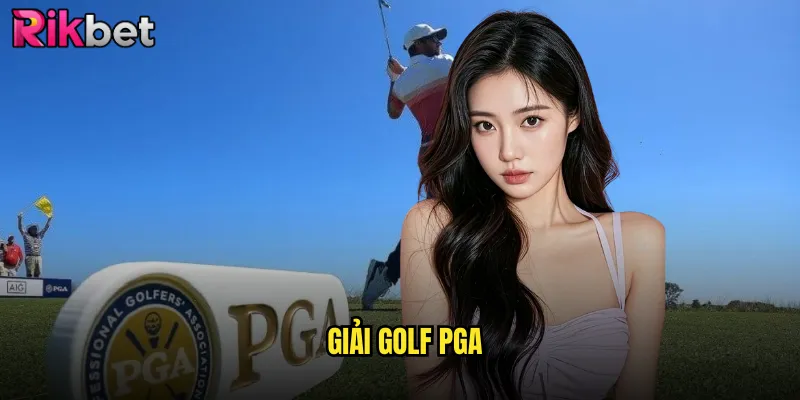 Theo Dõi Giải Golf PGA Với Cược Thắng Lớn Tại rikbet 8 giải golf PGA