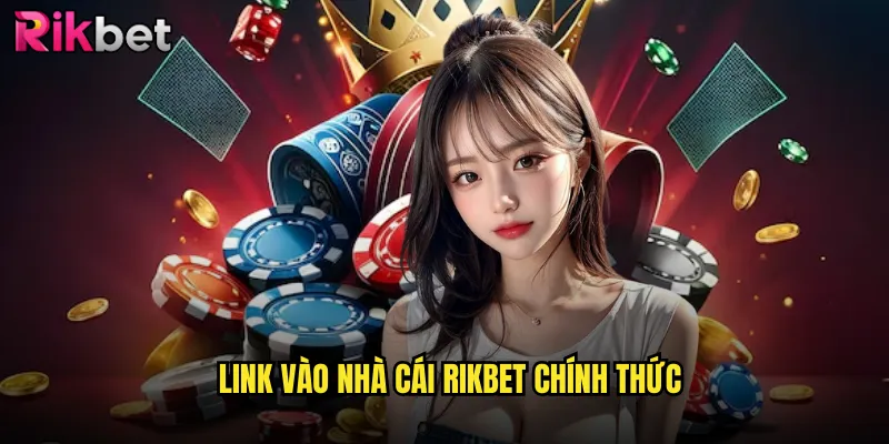 Link Vào Nhà Cái rikbet Truy Cập An Toàn Và Nhanh Chóng 2 Link Vào Nhà Cái rikbet Chính Thức